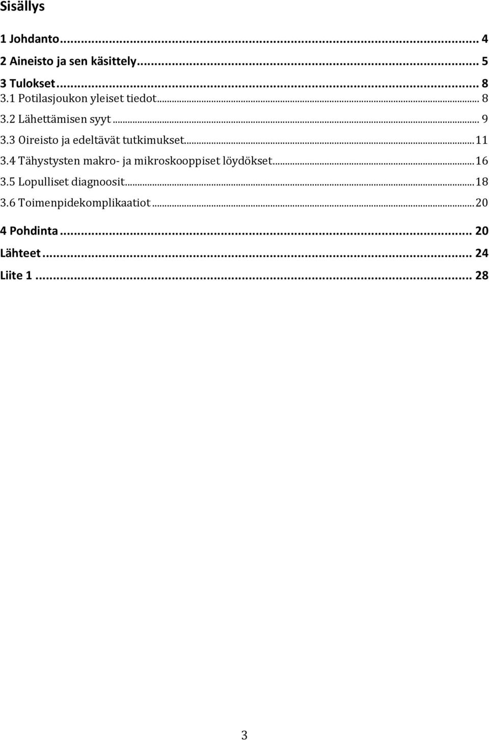 3 Oireisto ja edeltävät tutkimukset... 11 3.