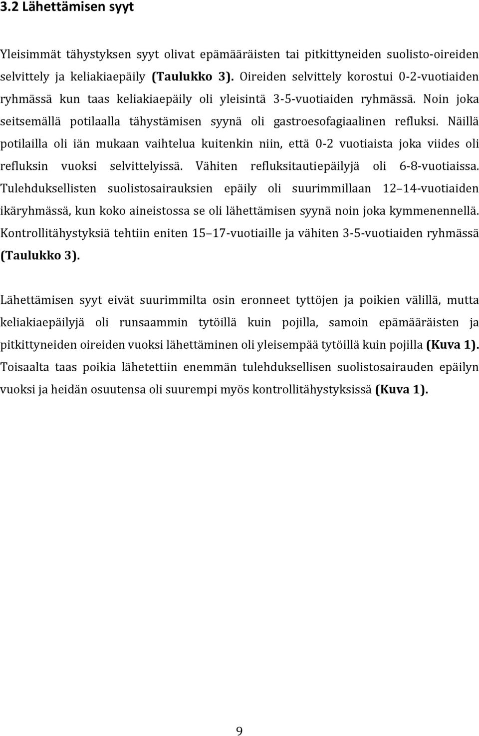 Noin joka seitsemällä potilaalla tähystämisen syynä oli gastroesofagiaalinen refluksi.