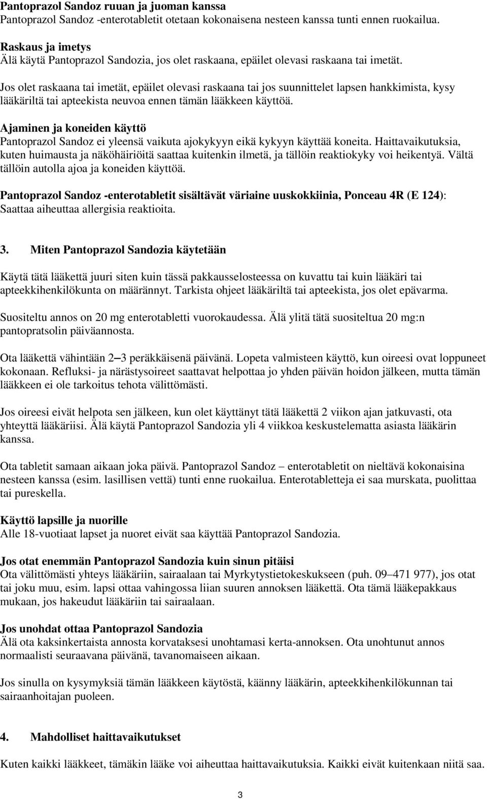 Jos olet raskaana tai imetät, epäilet olevasi raskaana tai jos suunnittelet lapsen hankkimista, kysy lääkäriltä tai apteekista neuvoa ennen tämän lääkkeen käyttöä.