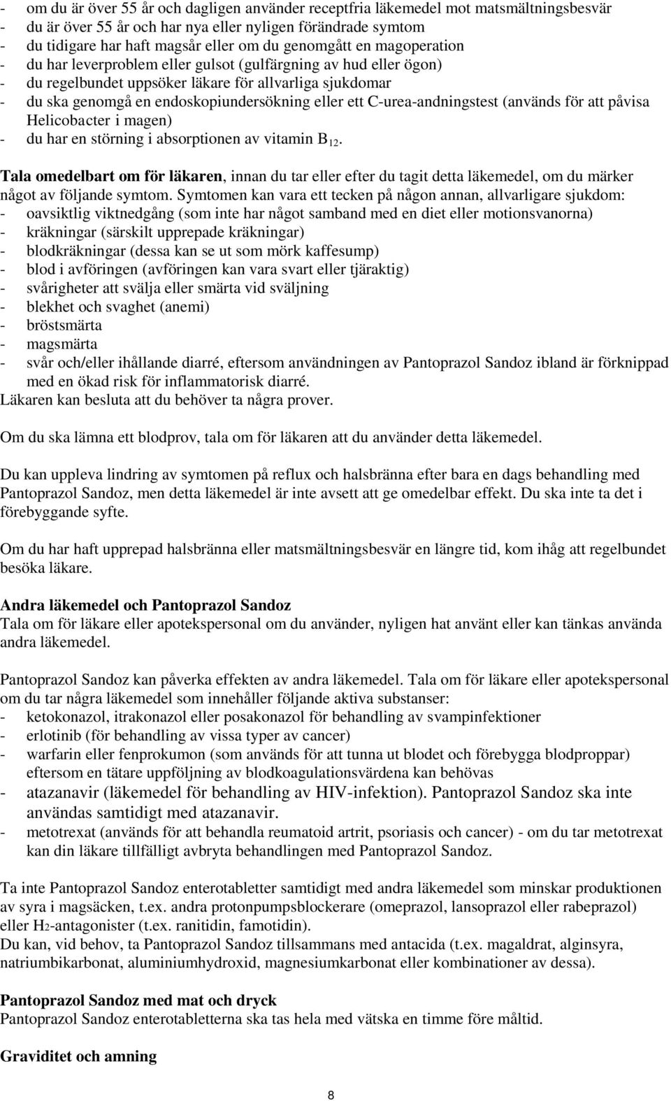 ett C-urea-andningstest (används för att påvisa Helicobacter i magen) - du har en störning i absorptionen av vitamin B 12.