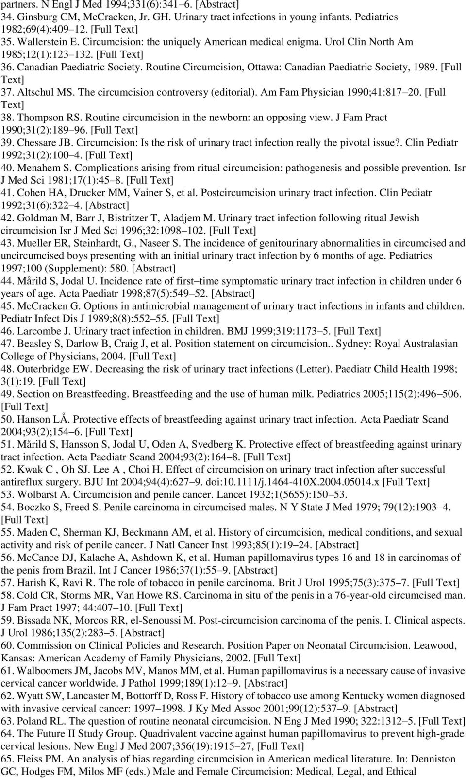 [Full Text] 37. Altschul MS. The circumcision controversy (editorial). Am Fam Physician 1990;41:817 20. [Full Text] 38. Thompson RS. Routine circumcision in the newborn: an opposing view.