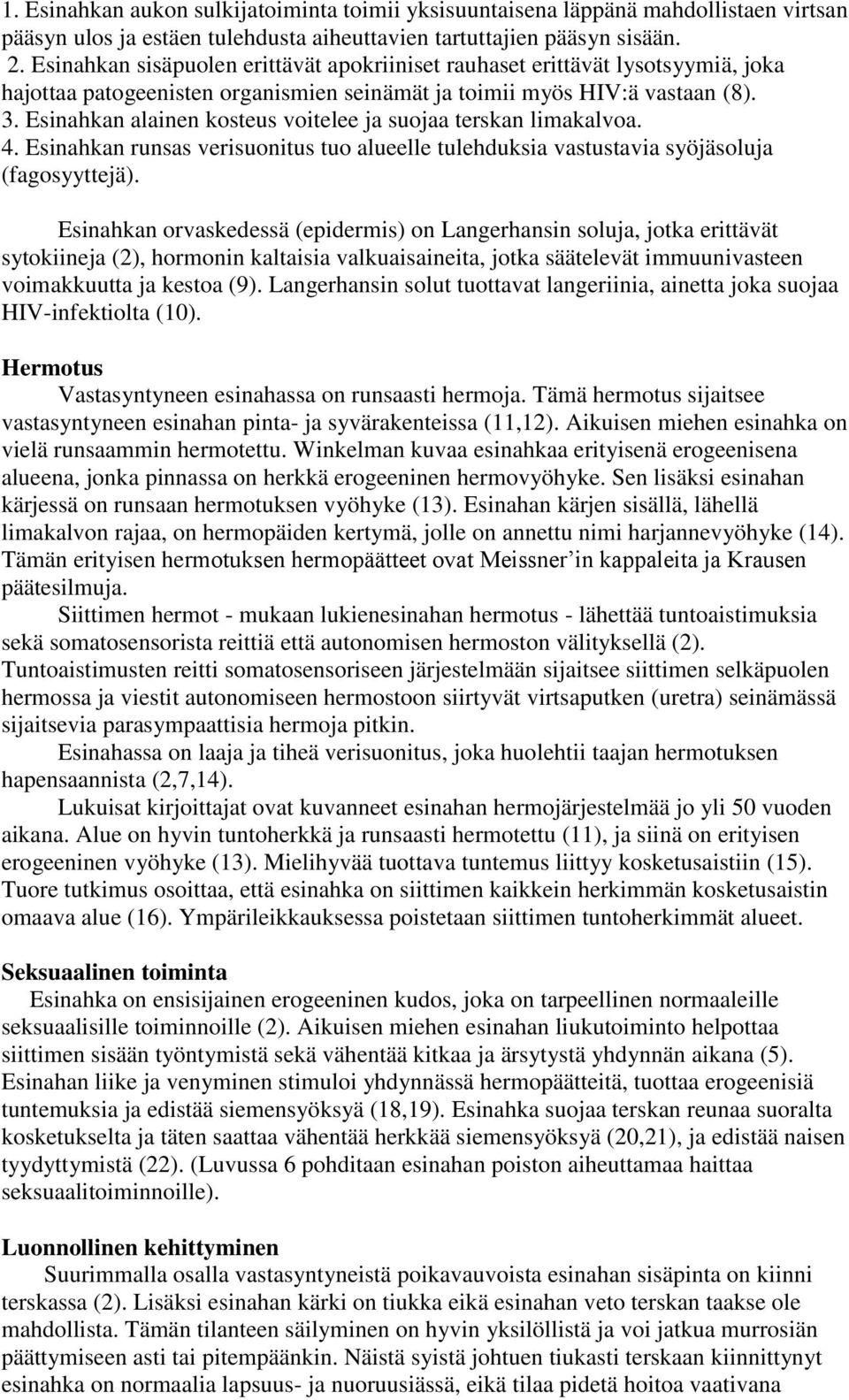 Esinahkan alainen kosteus voitelee ja suojaa terskan limakalvoa. 4. Esinahkan runsas verisuonitus tuo alueelle tulehduksia vastustavia syöjäsoluja (fagosyyttejä).