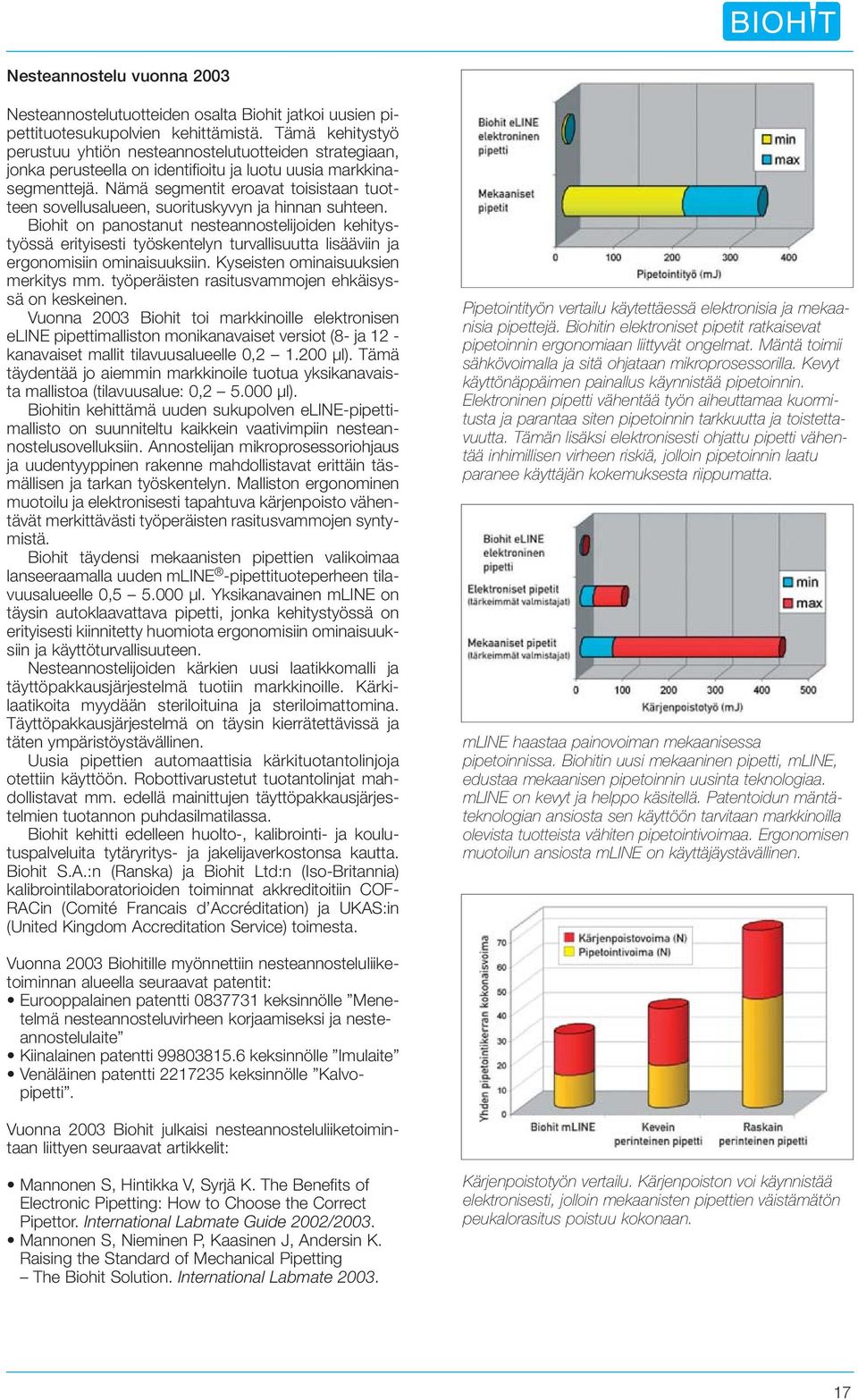 Nämä segmentit eroavat toisistaan tuotteen sovellusalueen, suorituskyvyn ja hinnan suhteen.