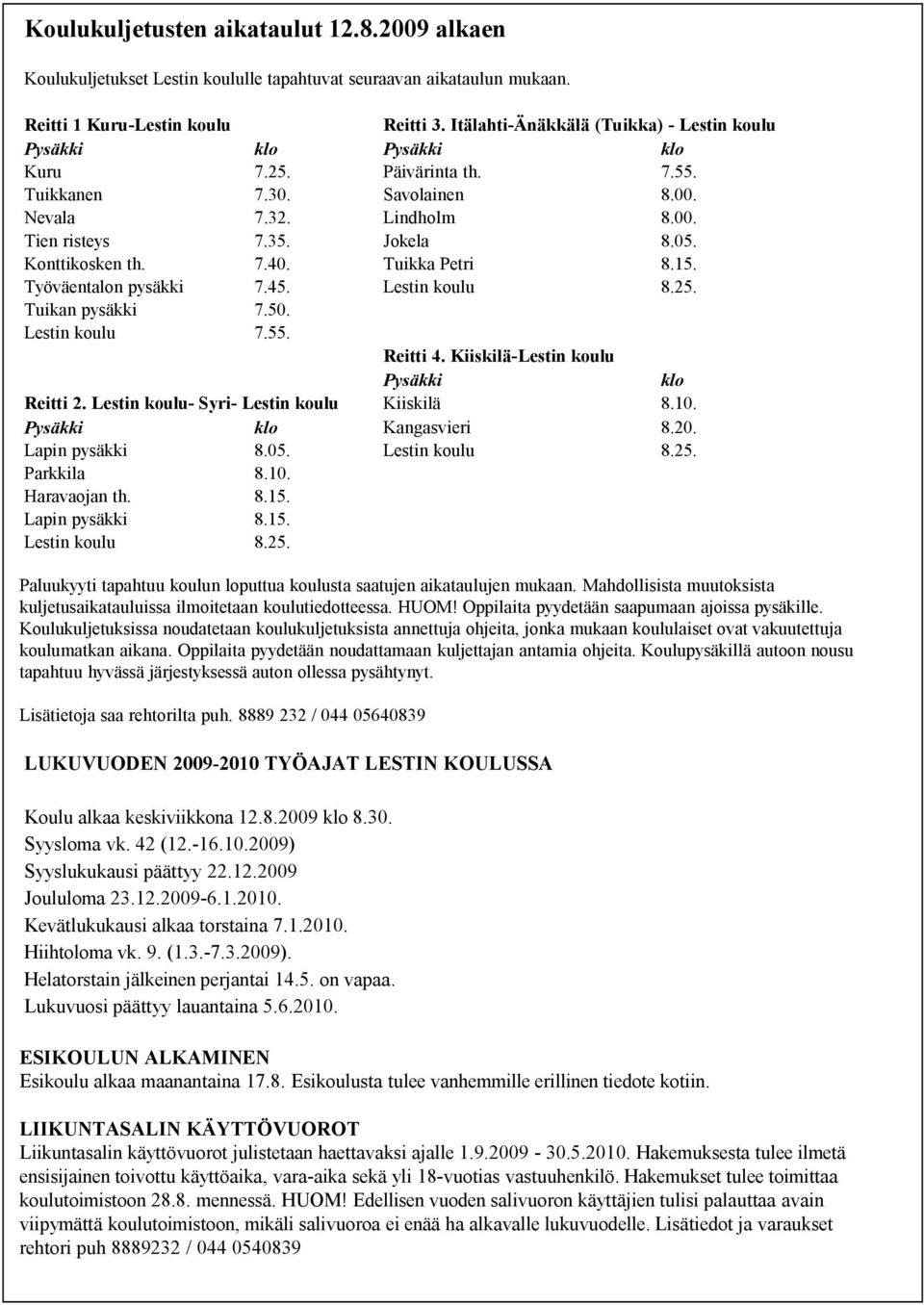 Konttikosken th. 7.40. Tuikka Petri 8.15. Työväentalon pysäkki 7.45. Lestin koulu 8.25. Tuikan pysäkki 7.50. Lestin koulu 7.55. Reitti 4. Kiiskilä-Lestin koulu Pysäkki klo Reitti 2.