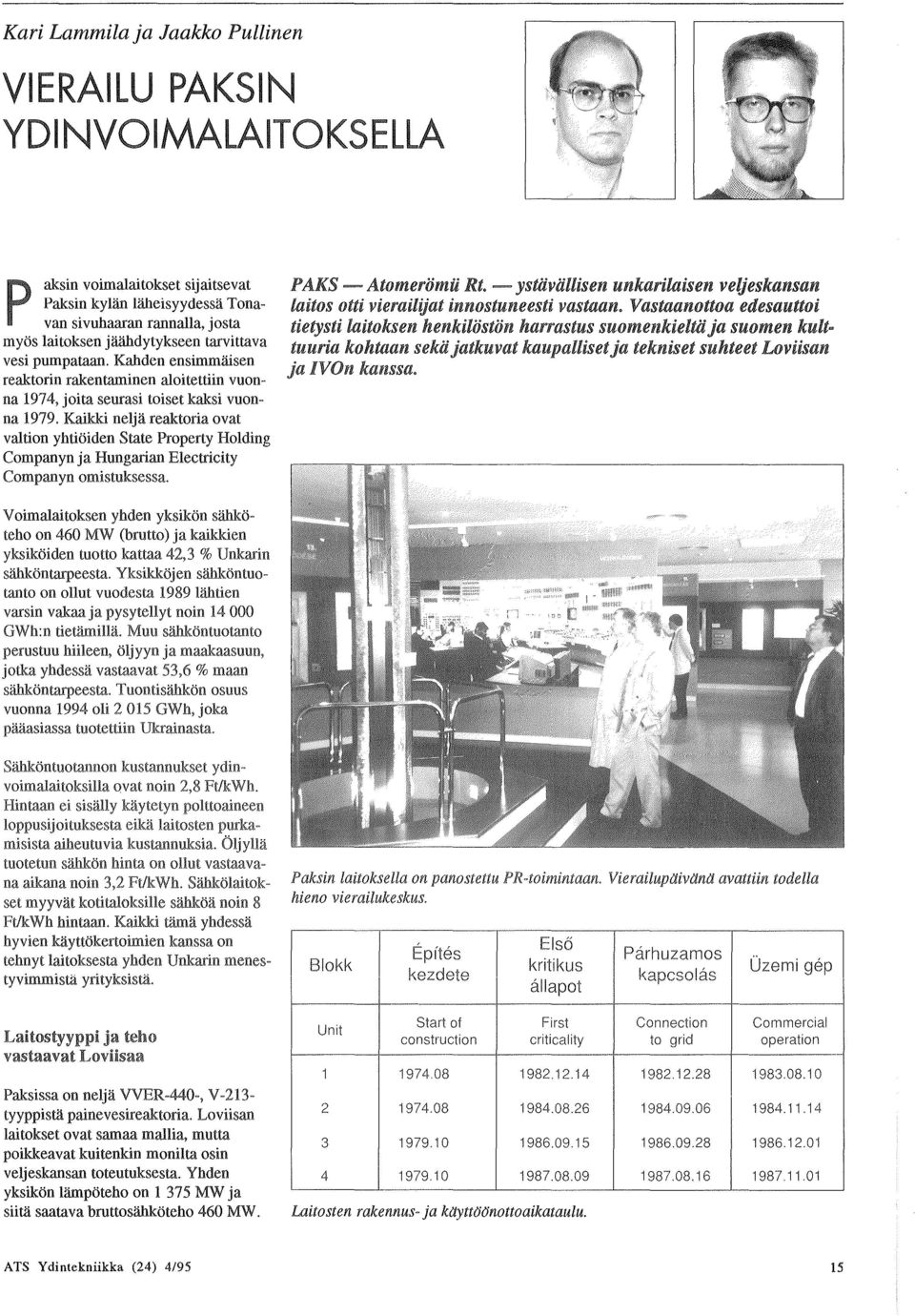 Kahden ensimmaisen reaktorin rakentaminen aloitettiin vuonna 1974, joita seurasi toiset kaksi vuonna 1979.