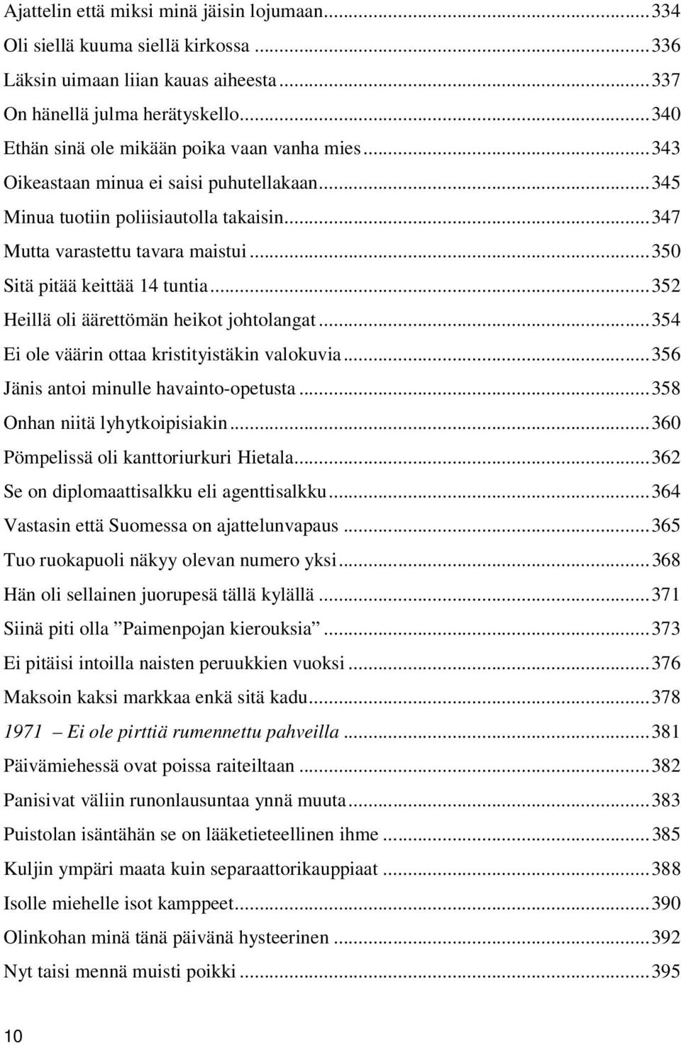 ..350 Sitä pitää keittää 14 tuntia...352 Heillä oli äärettömän heikot johtolangat...354 Ei ole väärin ottaa kristityistäkin valokuvia...356 Jänis antoi minulle havainto-opetusta.