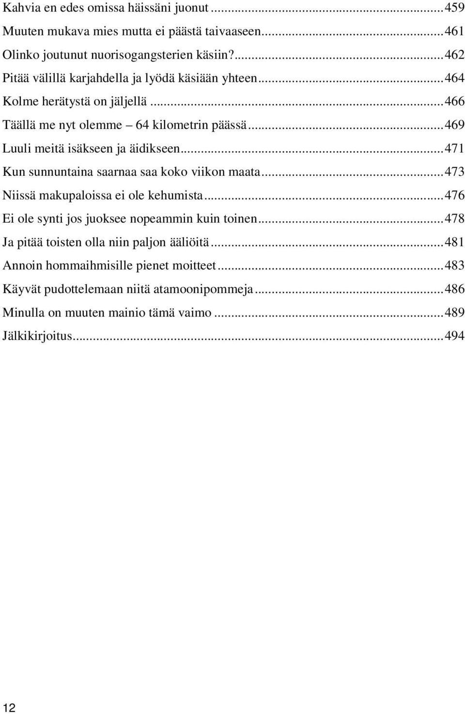 ..469 Luuli meitä isäkseen ja äidikseen...471 Kun sunnuntaina saarnaa saa koko viikon maata...473 Niissä makupaloissa ei ole kehumista.