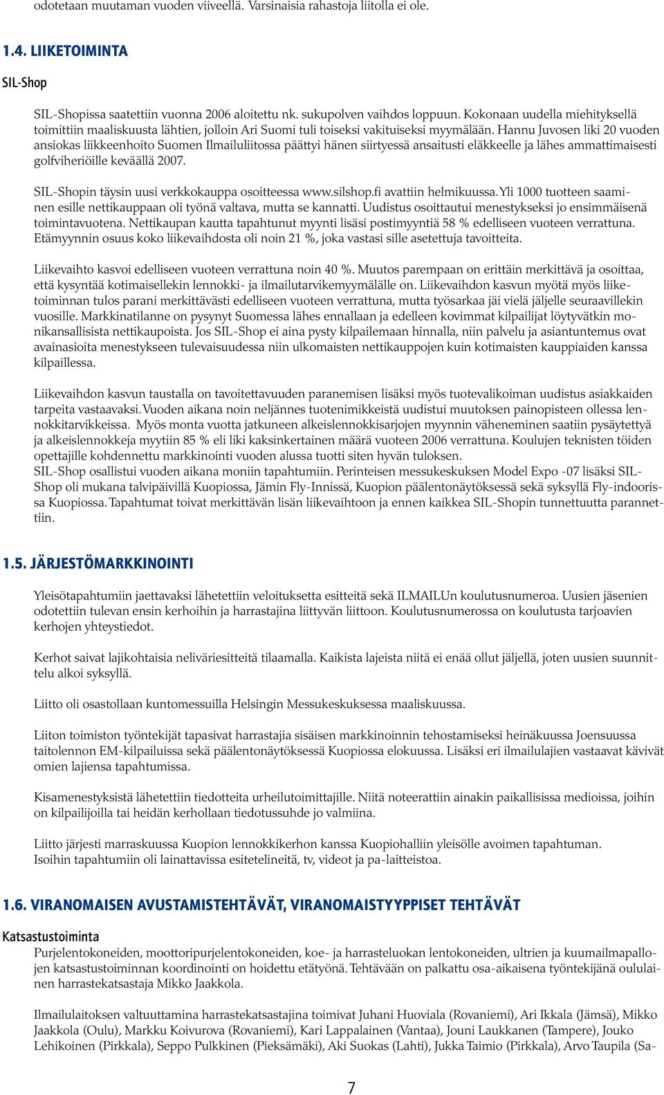 Hannu Juvosen liki 20 vuoden ansiokas liikkeenhoito Suomen Ilmailuliitossa päättyi hänen siirtyessä ansaitusti eläkkeelle ja lähes ammattimaisesti golfviheriöille keväällä 2007.