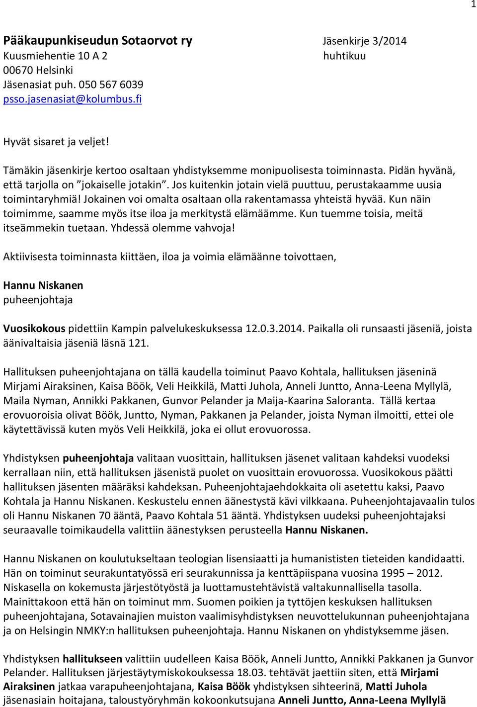 Jokainen voi omalta osaltaan olla rakentamassa yhteistä hyvää. Kun näin toimimme, saamme myös itse iloa ja merkitystä elämäämme. Kun tuemme toisia, meitä itseämmekin tuetaan. Yhdessä olemme vahvoja!