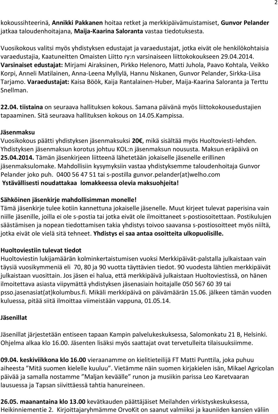 Varsinaiset edustajat: Mirjami Airaksinen, Pirkko Helenoro, Matti Juhola, Paavo Kohtala, Veikko Korpi, Anneli Matilainen, Anna-Leena Myllylä, Hannu Niskanen, Gunvor Pelander, Sirkka-Liisa Tarjamo.