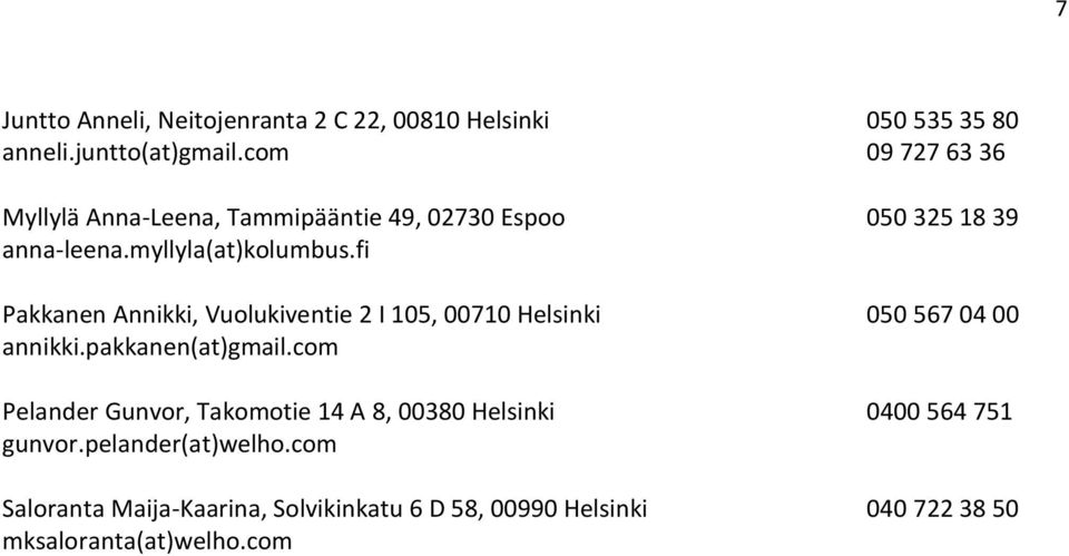 fi Pakkanen Annikki, Vuolukiventie 2 I 105, 00710 Helsinki annikki.pakkanen(at)gmail.