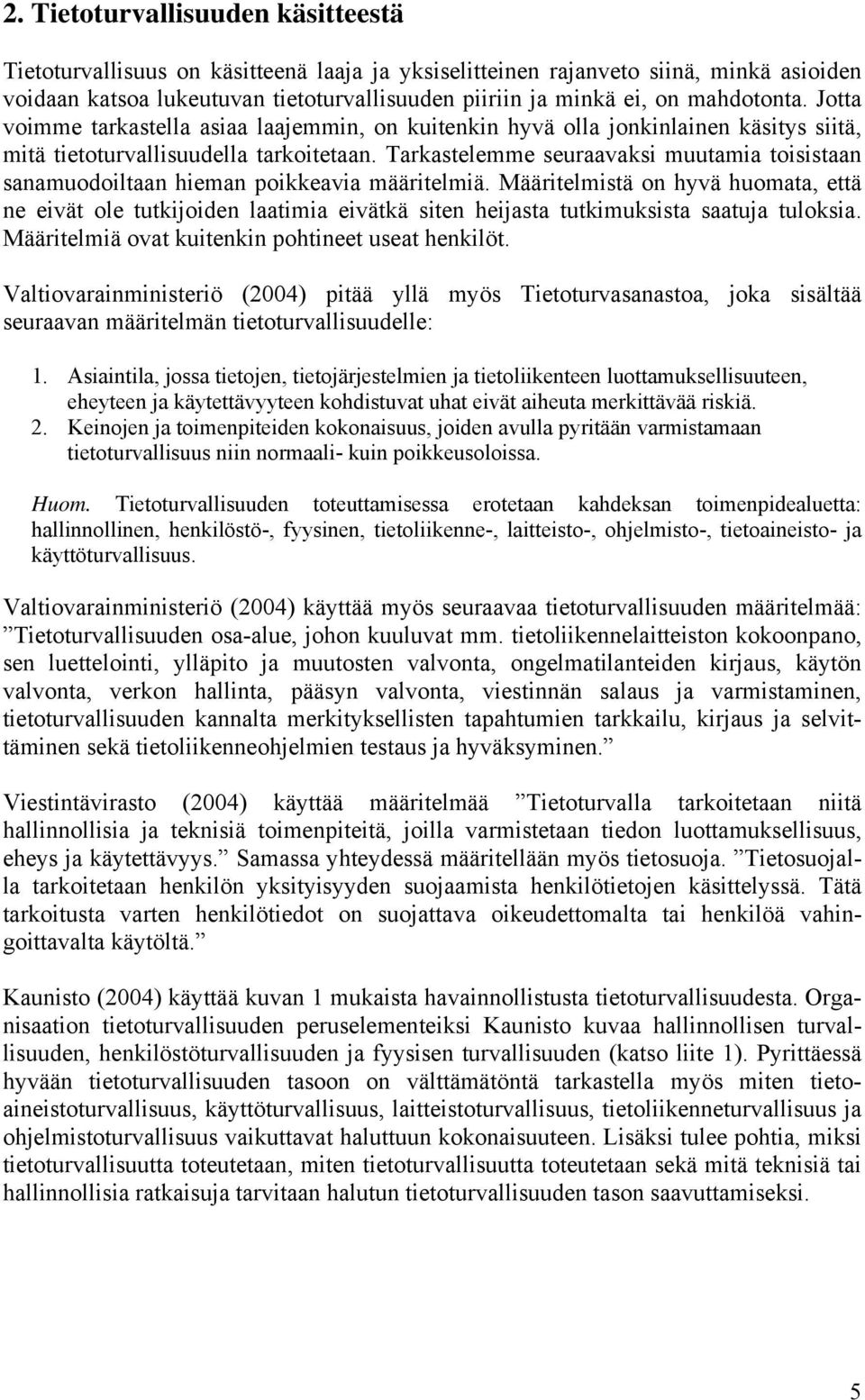 Tarkastelemme seuraavaksi muutamia toisistaan sanamuodoiltaan hieman poikkeavia määritelmiä.