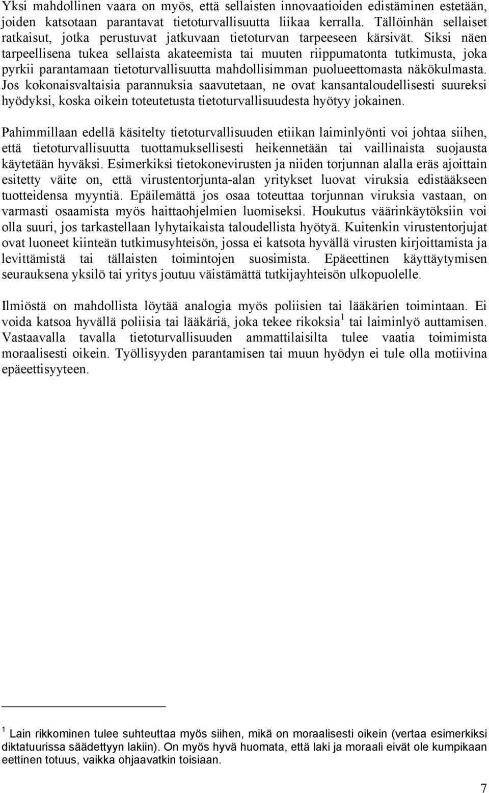 Siksi näen tarpeellisena tukea sellaista akateemista tai muuten riippumatonta tutkimusta, joka pyrkii parantamaan tietoturvallisuutta mahdollisimman puolueettomasta näkökulmasta.