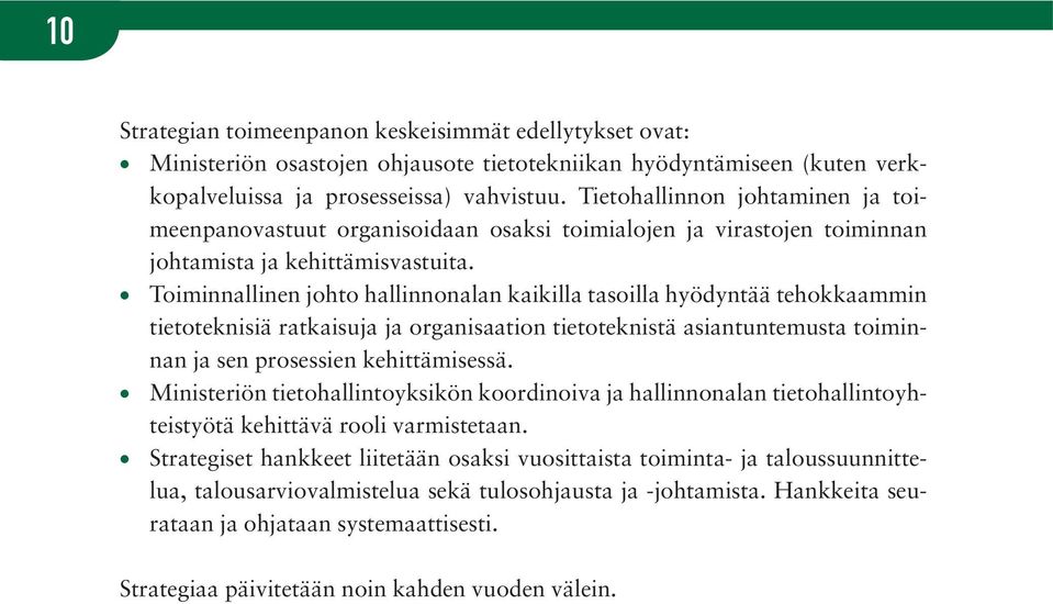 Toiminnallinen johto hallinnonalan kaikilla tasoilla hyödyntää tehokkaammin tietoteknisiä ratkaisuja ja organisaation tietoteknistä asiantuntemusta toiminnan ja sen prosessien kehittämisessä.