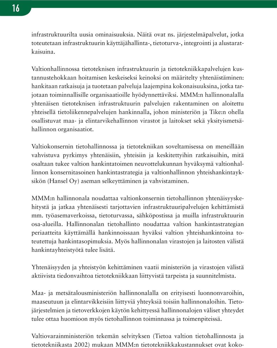 palveluja laajempina kokonaisuuksina, jotka tarjotaan toiminnallisille organisaatioille hyödynnettäviksi.