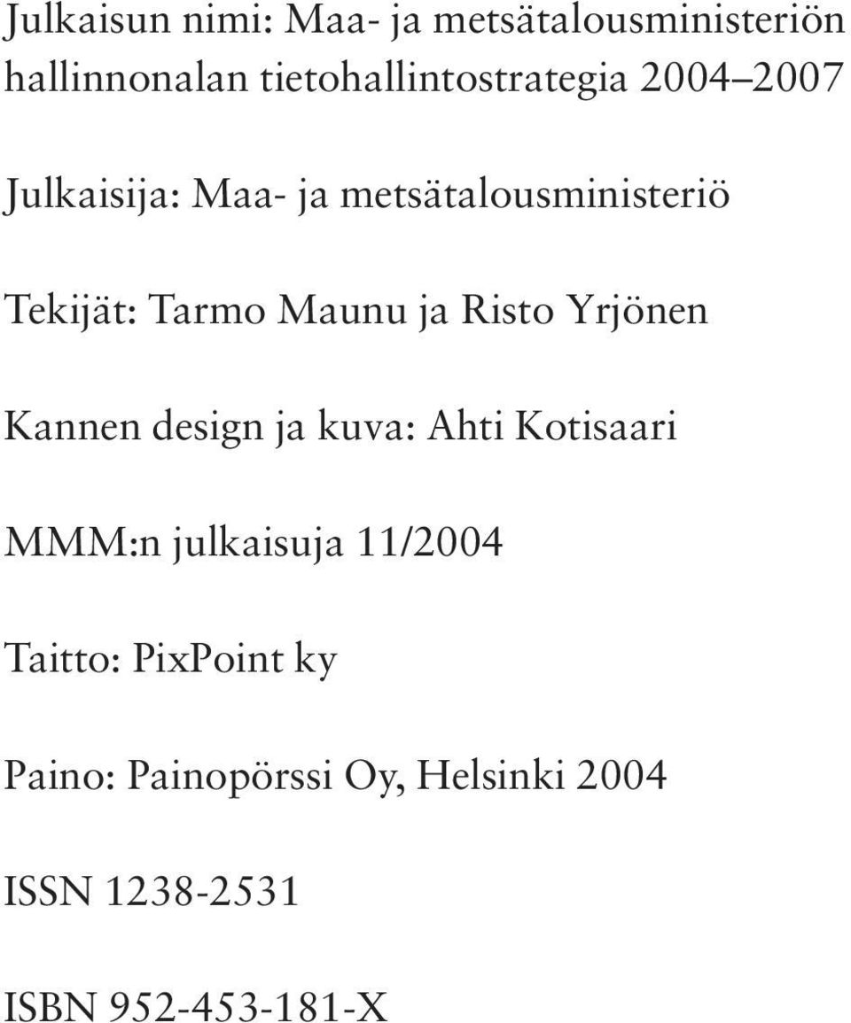 Tekijät: Tarmo Maunu ja Risto Yrjönen Kannen design ja kuva: Ahti Kotisaari MMM:n