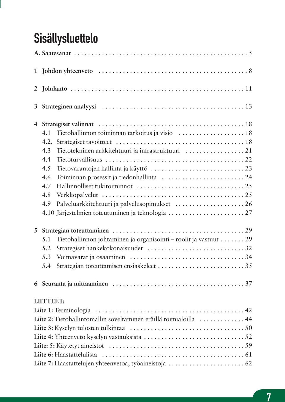 Strategiset tavoitteet..................................... 18 4.3 Tietotekninen arkkitehtuuri ja infrastruktuuri................. 21 4.4 Tietoturvallisuus........................................ 22 4.