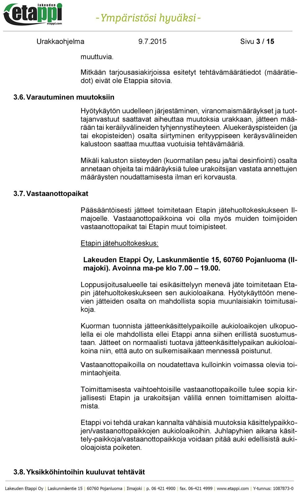 Aluekeräyspisteiden (ja tai ekopisteiden) osalta siirtyminen erityyppiseen keräysvälineiden kalustoon saattaa muuttaa vuotuisia tehtävämääriä.