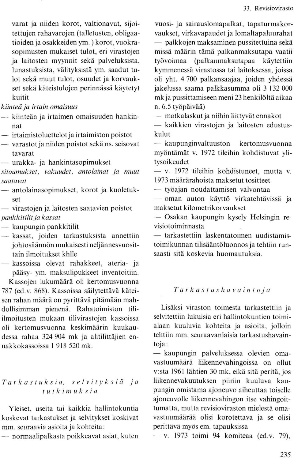 saadut tulot sekä muut tulot, osuudet ja korvaukset sekä käteistulojen perinnässä käytetyt kuitit kiinteä ja irtain omaisuus kiinteän ja irtaimen omaisuuden hankinnat irtaimistoluettelot ja