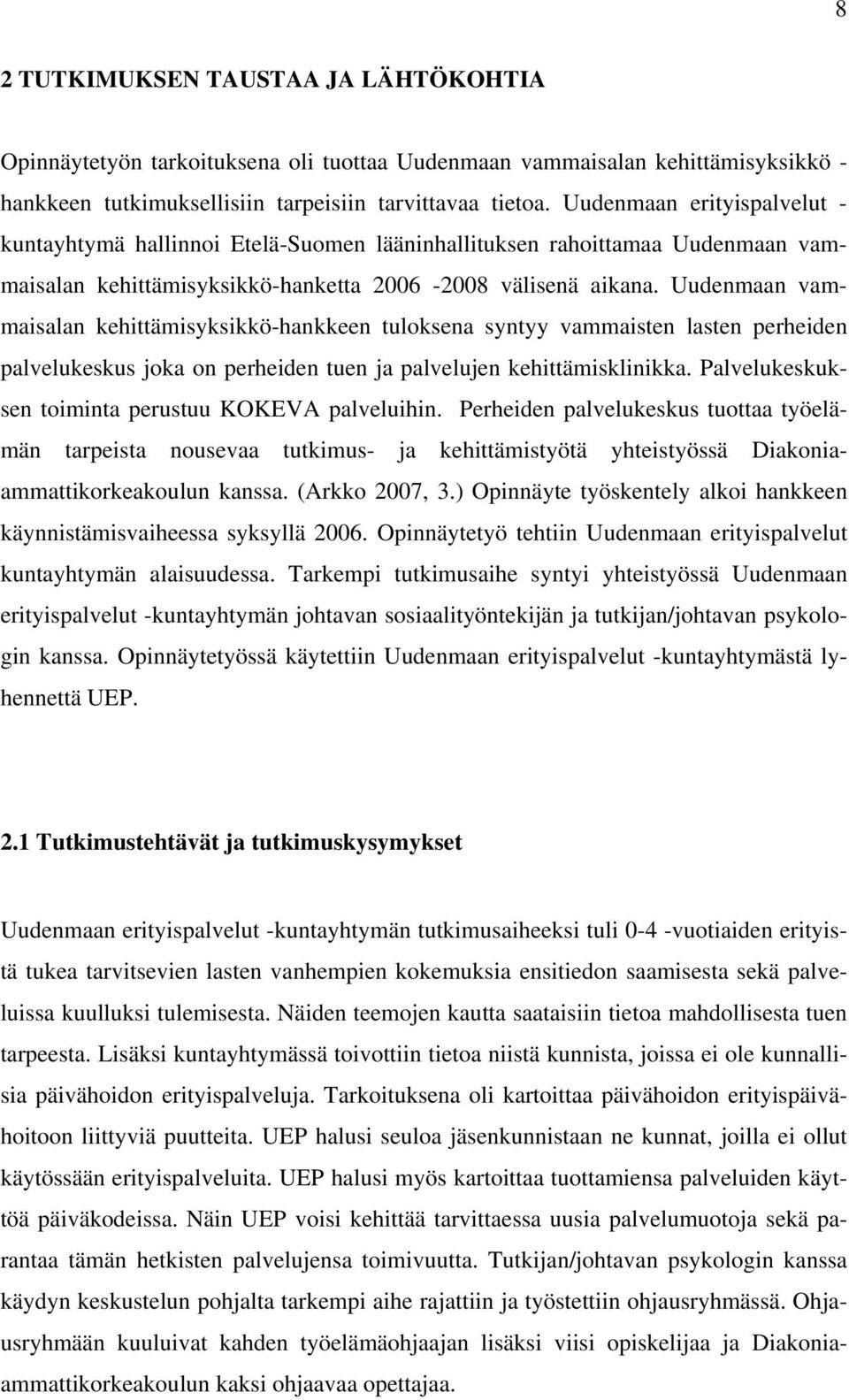 Uudenmaan vammaisalan kehittämisyksikkö-hankkeen tuloksena syntyy vammaisten lasten perheiden palvelukeskus joka on perheiden tuen ja palvelujen kehittämisklinikka.