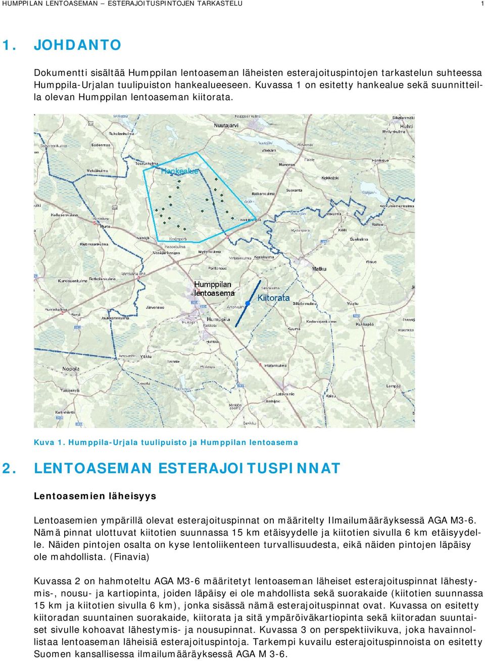 Kuvassa 1 on esitetty hankealue sekä suunnitteilla olevan Humppilan lentoaseman kiitorata. Kuva 1. Humppila-Urjala tuulipuisto ja Humppilan lentoasema 2.