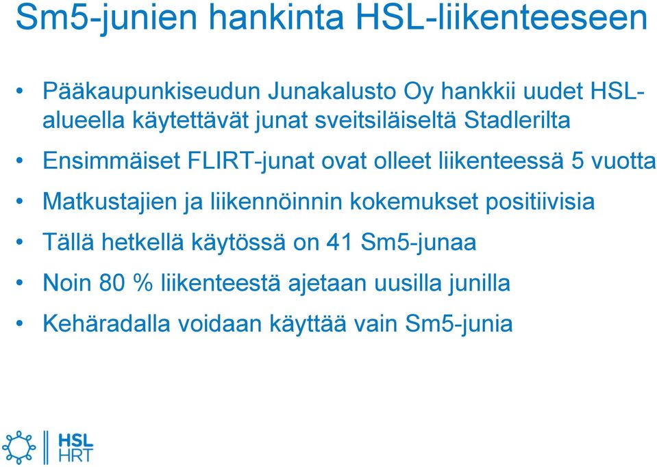 liikenteessä 5 vuotta Matkustajien ja liikennöinnin kokemukset positiivisia Tällä hetkellä