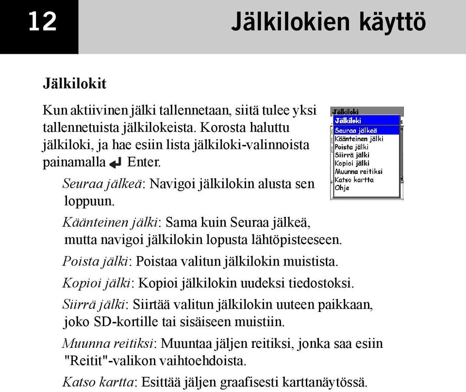 Käänteinen jälki: Sama kuin Seuraa jälkeä, mutta navigoi jälkilokin lopusta lähtöpisteeseen. Poista jälki: Poistaa valitun jälkilokin muistista.