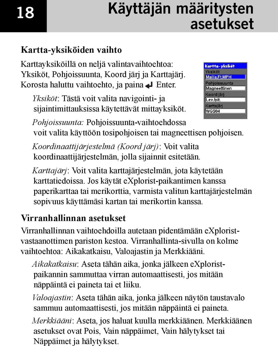 Koordinaattijärjestelmä (Koord järj): Voit valita koordinaattijärjestelmän, jolla sijainnit esitetään. Karttajärj: Voit valita karttajärjestelmän, jota käytetään karttatiedoissa.