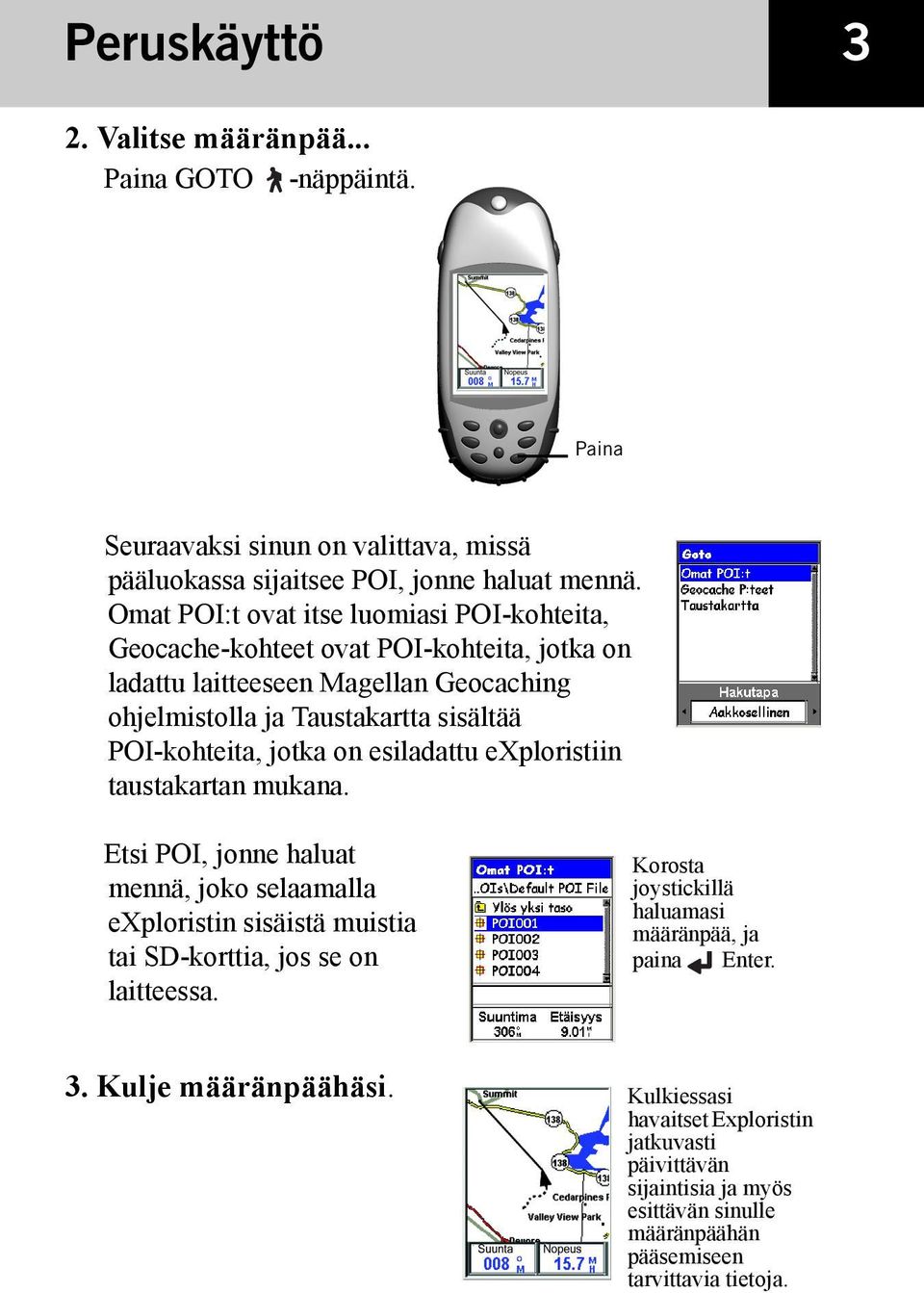 POI-kohteita, jotka on esiladattu exploristiin taustakartan mukana. Etsi POI, jonne haluat mennä, joko selaamalla exploristin sisäistä muistia tai SD-korttia, jos se on laitteessa.