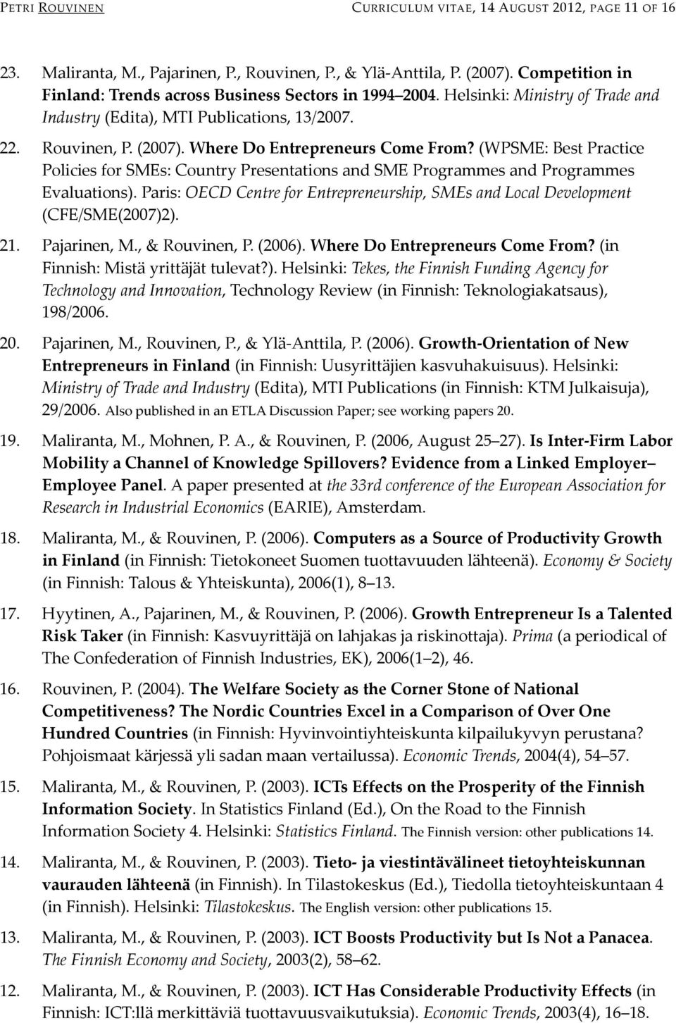 Where Do Entrepreneurs Come From? (WPSME: Best Practice Policies for SMEs: Country Presentations and SME Programmes and Programmes Evaluations).