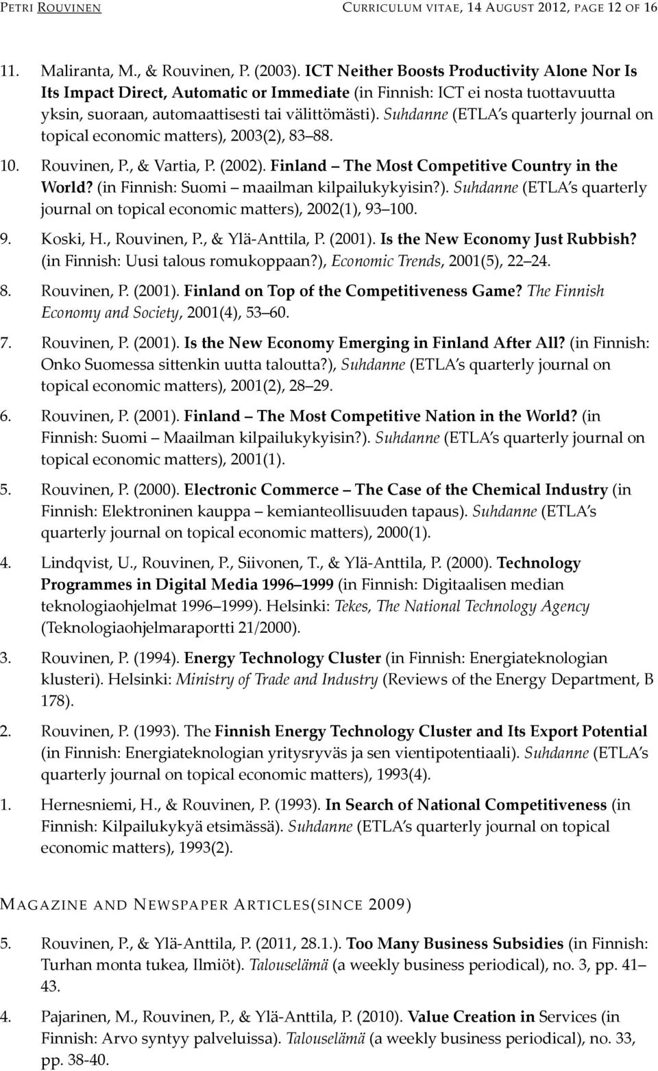 Suhdanne (ETLA s quarterly journal on topical economic matters), 2003(2), 83 88. 10. Rouvinen, P., & Vartia, P. (2002). Finland The Most Competitive Country in the World?