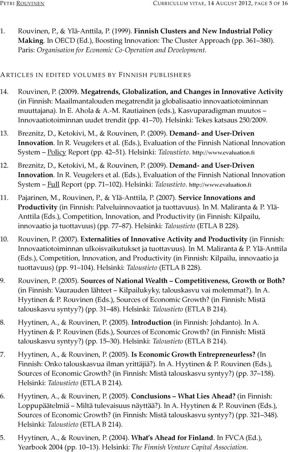 Megatrends, Globalization, and Changes in Innovative Activity (in Finnish: Maailmantalouden megatrendit ja globalisaatio innovaatiotoiminnan muuttajana). In E. Ahola & A.-M. Rautiainen (eds.