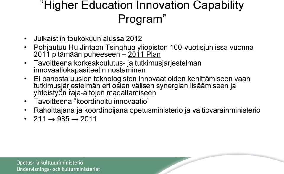 nostaminen Ei panosta uusien teknologisten innovaatioiden kehittämiseen vaan tutkimusjärjestelmän eri osien välisen synergian lisäämiseen