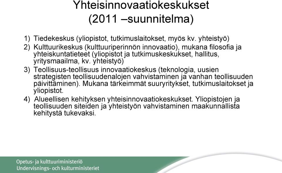 kv. yhteistyö) 3) Teollisuus-teollisuus innovaatiokeskus (teknologia, uusien strategisten teollisuudenalojen vahvistaminen ja vanhan teollisuuden päivittäminen).