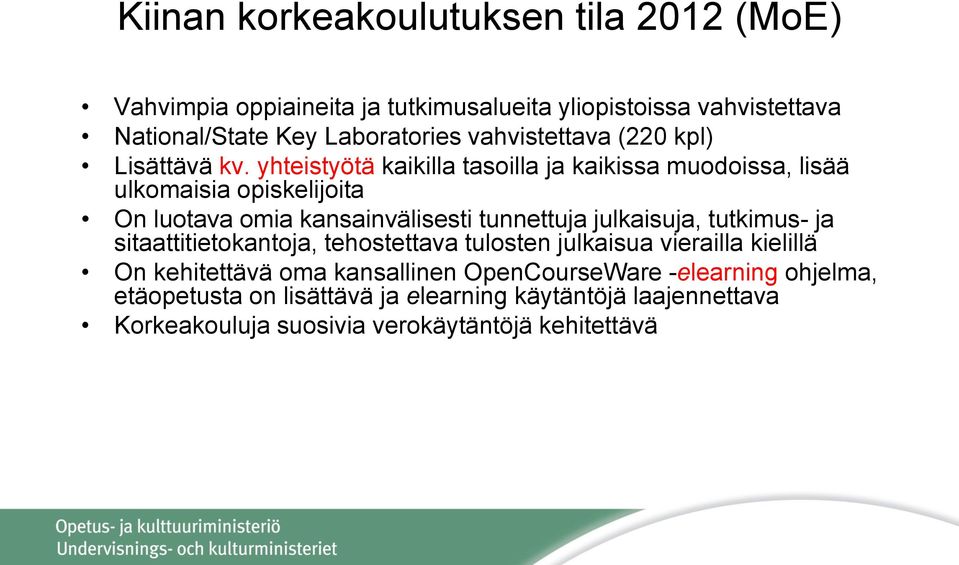 yhteistyötä kaikilla tasoilla ja kaikissa muodoissa, lisää ulkomaisia opiskelijoita On luotava omia kansainvälisesti tunnettuja julkaisuja,