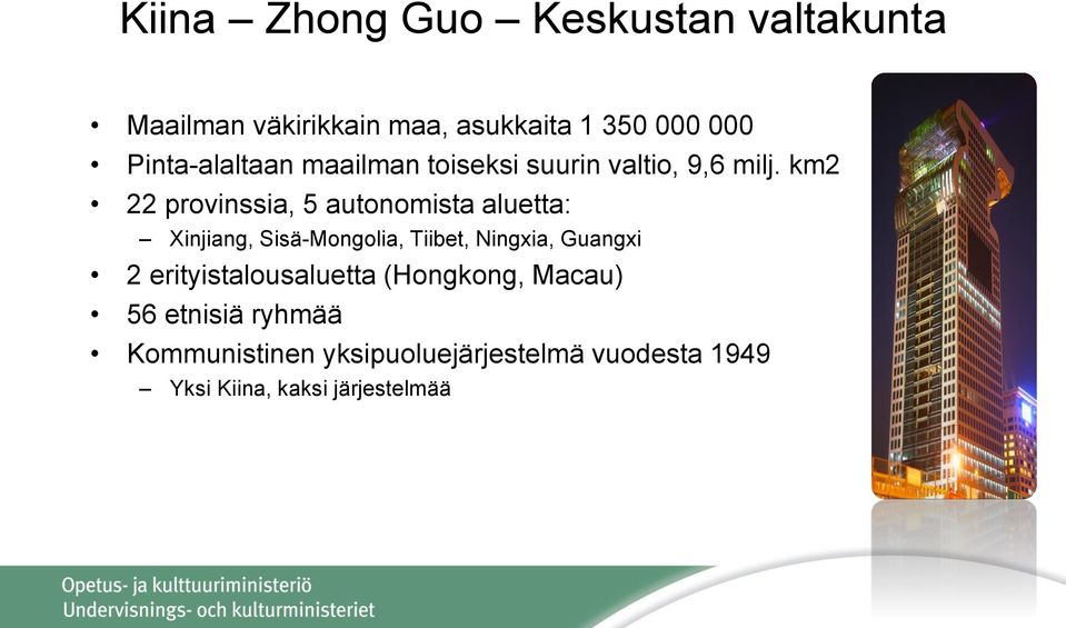 km2 22 provinssia, 5 autonomista aluetta: Xinjiang, Sisä-Mongolia, Tiibet, Ningxia, Guangxi 2