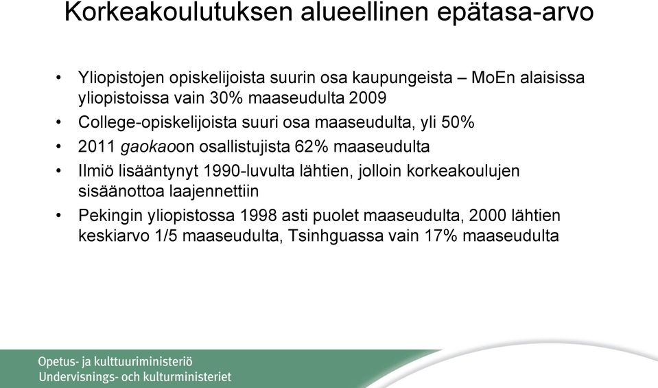 osallistujista 62% maaseudulta Ilmiö lisääntynyt 1990-luvulta lähtien, jolloin korkeakoulujen sisäänottoa