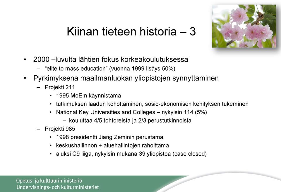 kehityksen tukeminen National Key Universities and Colleges nykyisin 114 (5%) kouluttaa 4/5 tohtoreista ja 2/3 perustutkinnoista Projekti