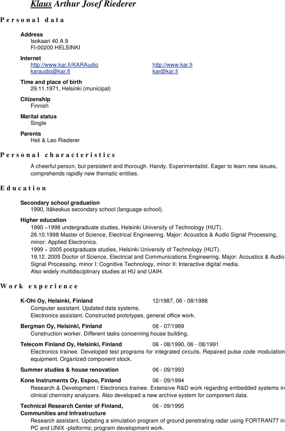 fi Personal characteristics Education A cheerful person, but persistent and thorough. Handy. Experimentalist. Eager to learn new issues, comprehends rapidly new thematic entities.