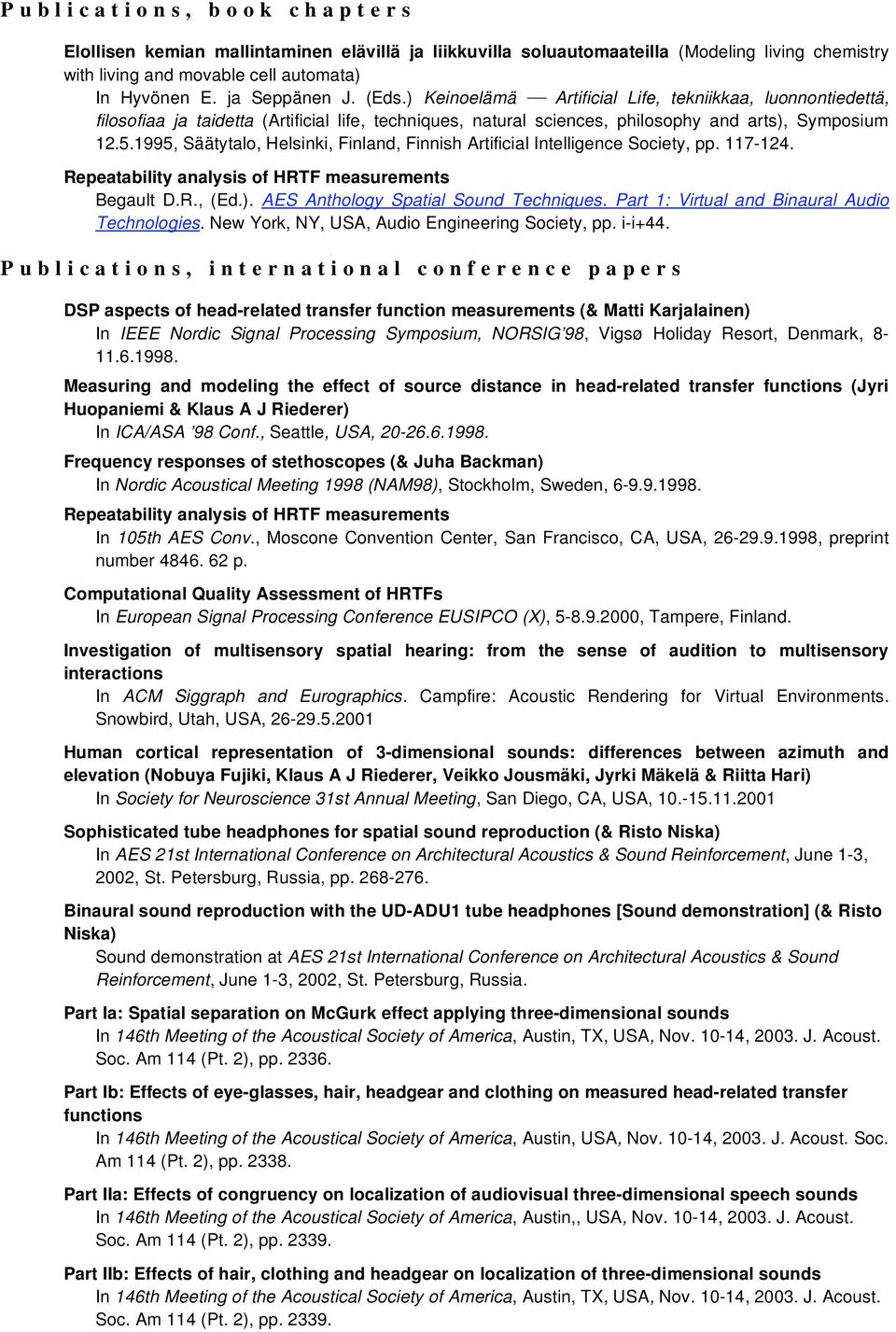 1995, Säätytalo, Helsinki, Finland, Finnish Artificial Intelligence Society, pp. 117-124. Repeatability analysis of HRTF measurements Begault D.R., (Ed.). AES Anthology Spatial Sound Techniques.