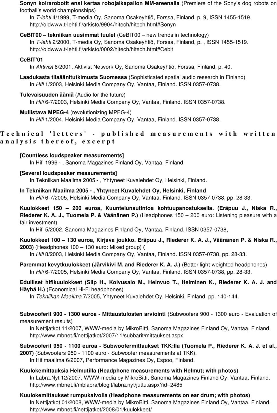 html#sonyn CeBIT00 tekniikan uusimmat tuulet (CeBIT00 new trends in technology) In T-lehti 2/2000, T-media Oy, Sanoma Osakeyhtiö, Forssa, Finland, p., ISSN 1455-1519. http://oldwww.t-lehti.