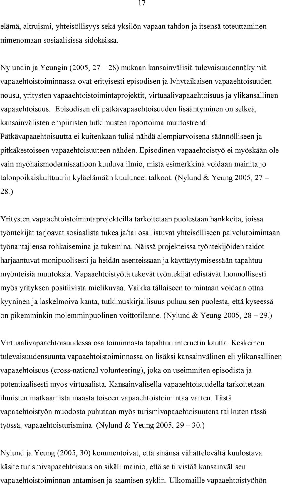 vapaaehtoistoimintaprojektit, virtuaalivapaaehtoisuus ja ylikansallinen vapaaehtoisuus.