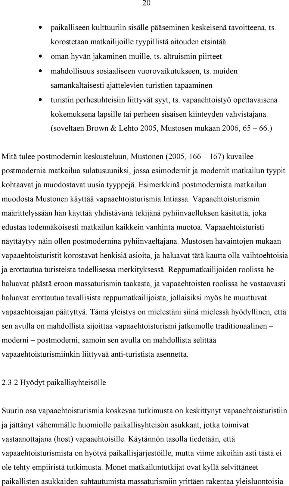 vapaaehtoistyö opettavaisena kokemuksena lapsille tai perheen sisäisen kiinteyden vahvistajana. (soveltaen Brown & Lehto 2005, Mustosen mukaan 2006, 65 66.