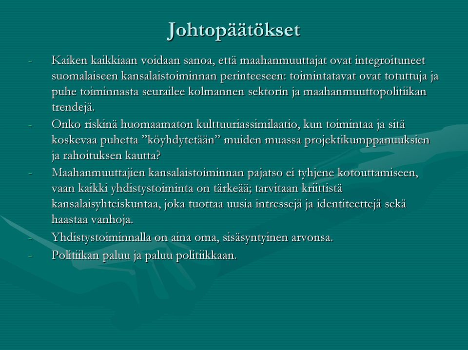 - Onko riskinä huomaamaton kulttuuriassimilaatio, kun toimintaa ja sitä koskevaa puhetta köyhdytetään muiden muassa projektikumppanuuksien ja rahoituksen kautta?