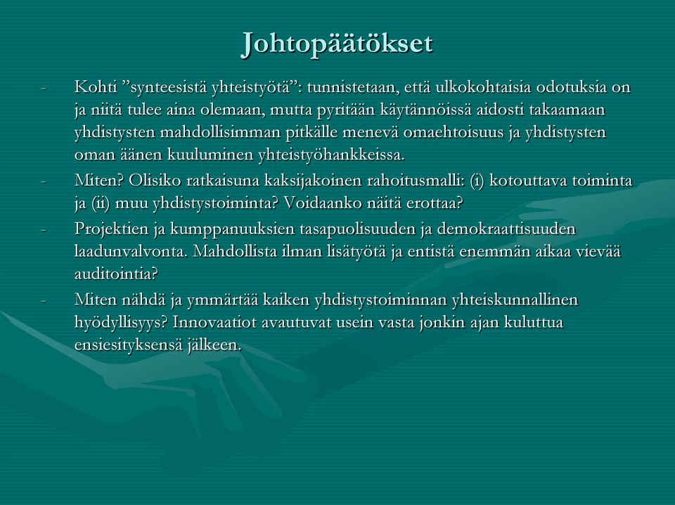 Olisiko ratkaisuna kaksijakoinen rahoitusmalli: (i) kotouttava toiminta ja (ii) muu yhdistystoiminta? Voidaanko näitä erottaa?