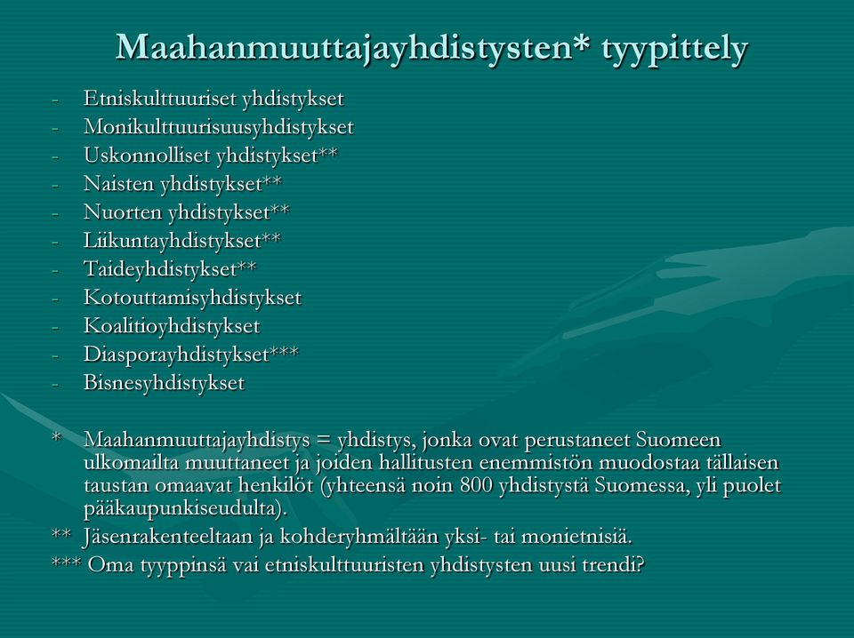 Maahanmuuttajayhdistys = yhdistys, jonka ovat perustaneet Suomeen ulkomailta muuttaneet ja joiden hallitusten enemmistön muodostaa tällaisen taustan omaavat henkilöt