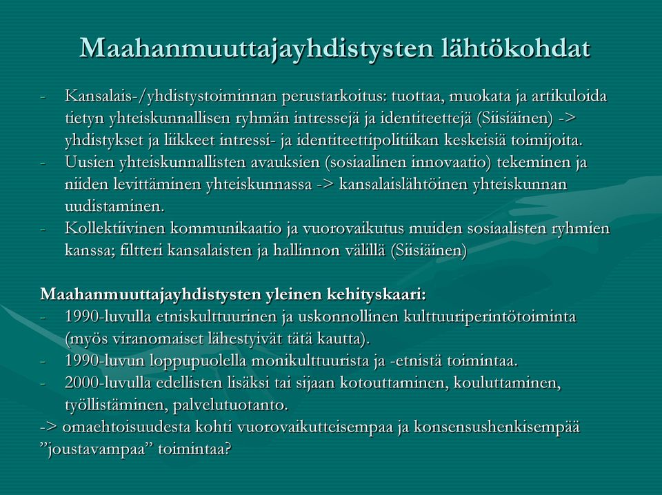 - Uusien yhteiskunnallisten avauksien (sosiaalinen innovaatio) tekeminen ja niiden levittäminen yhteiskunnassa -> kansalaislähtöinen yhteiskunnan uudistaminen.