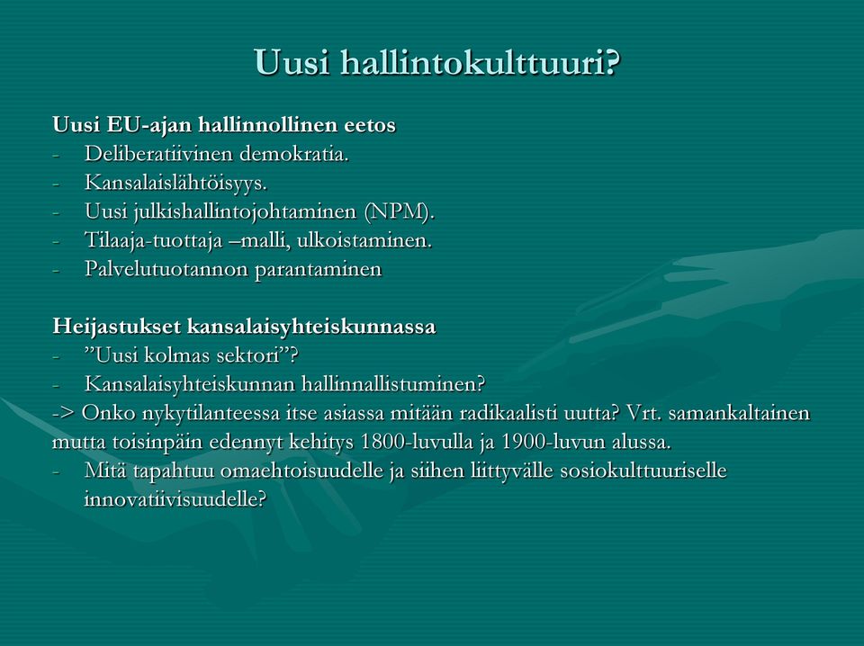 - Palvelutuotannon parantaminen Heijastukset kansalaisyhteiskunnassa - Uusi kolmas sektori? - Kansalaisyhteiskunnan hallinnallistuminen?