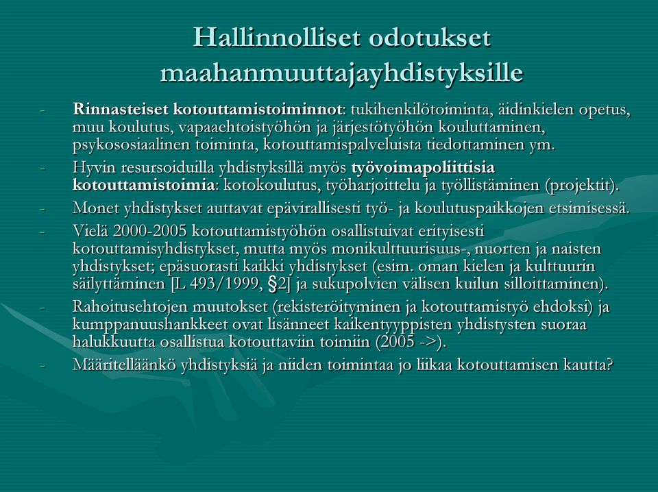 - Hyvin resursoiduilla yhdistyksillä myös työvoimapoliittisia kotouttamistoimia: kotokoulutus, työharjoittelu ja työllistäminen (projektit).