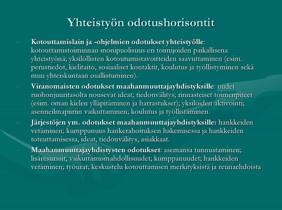 - Viranomaisten odotukset maahanmuuttajayhdistyksille: uudet ruohonjuuritasolta nousevat ideat; tiedonvälitys; rinnasteiset toimenpiteet (esim.